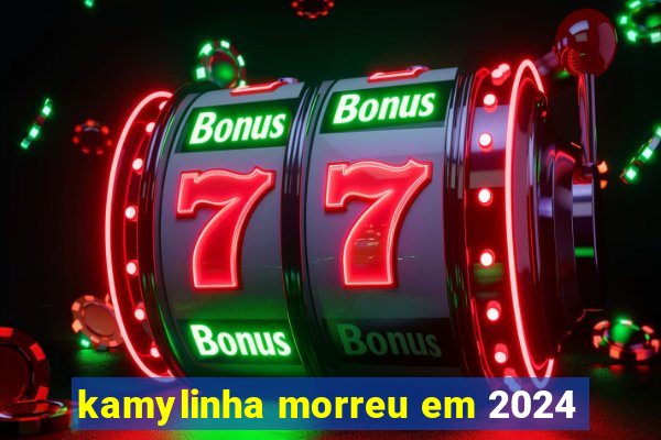 kamylinha morreu em 2024